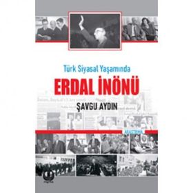 Türk Siyasal Yaşamında Erdal İnönü - Şavgu Aydın