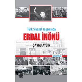 Türk Siyasal Yaşamında Erdal İnönü - Şavgu Aydın