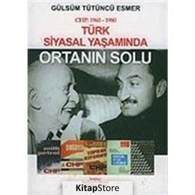 TÜRK SIYASAL YAŞAMINDA ORTANIN SOLU CHP: 1965-1980 - GÜLSÜM TÜTÜNCÜ ESMER