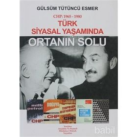 TÜRK SIYASAL YAŞAMINDA ORTANIN SOLU CHP: 1965-1980 - GÜLSÜM TÜTÜNCÜ ESMER
