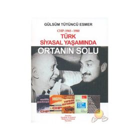 TÜRK SIYASAL YAŞAMINDA ORTANIN SOLU CHP: 1965-1980 - GÜLSÜM TÜTÜNCÜ ESMER