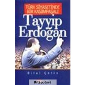 TÜRK SIYASETINDE BIR KASIMPAŞALI TAYYIP ERDOĞAN - BILAL ÇETİN