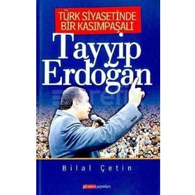 TÜRK SIYASETINDE BIR KASIMPAŞALI TAYYIP ERDOĞAN - BILAL ÇETİN