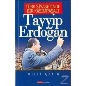 TÜRK SIYASETINDE BIR KASIMPAŞALI TAYYIP ERDOĞAN - BILAL ÇETİN