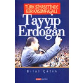 TÜRK SIYASETINDE BIR KASIMPAŞALI TAYYIP ERDOĞAN - BILAL ÇETİN