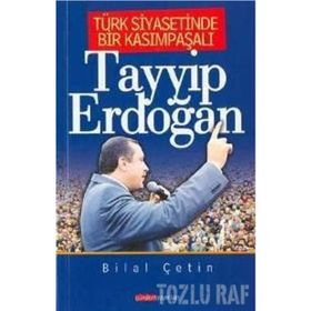 TÜRK SIYASETINDE BIR KASIMPAŞALI TAYYIP ERDOĞAN - BILAL ÇETİN