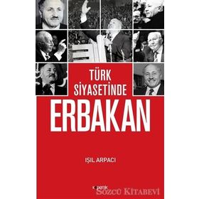 Türk Siyasetinde Erbakan - Işıl Arpacı