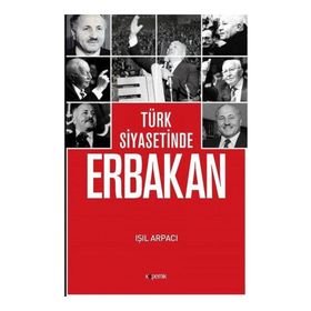 Türk Siyasetinde Erbakan - Işıl Arpacı
