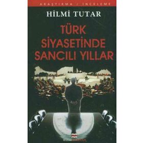 TÜRK SIYASETINDE SANCILI YILLAR - HILMI TUTAR