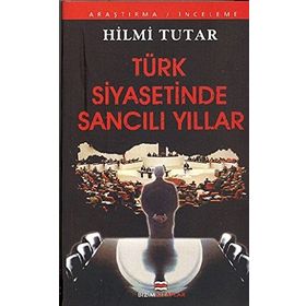 TÜRK SIYASETINDE SANCILI YILLAR - HILMI TUTAR