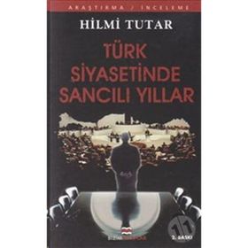 TÜRK SIYASETINDE SANCILI YILLAR - HILMI TUTAR