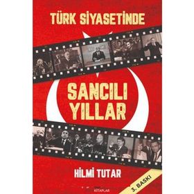 TÜRK SIYASETINDE SANCILI YILLAR - HILMI TUTAR