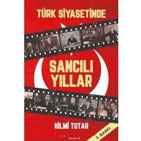 TÜRK SIYASETINDE SANCILI YILLAR - HILMI TUTAR