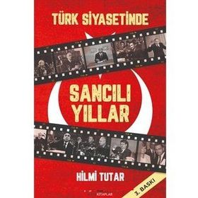 TÜRK SIYASETINDE SANCILI YILLAR - HILMI TUTAR