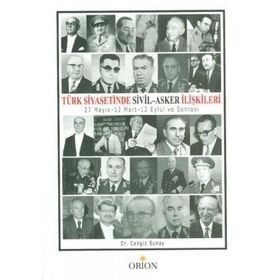 TÜRK SIYASETINDE SIVIL-ASKER İLİŞKİLERİ 27 MAYIS-12 MART-12 EYLÜL VE SONRASI - CENGIZ SUNAY