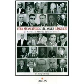 TÜRK SIYASETINDE SIVIL-ASKER İLİŞKİLERİ 27 MAYIS-12 MART-12 EYLÜL VE SONRASI - CENGIZ SUNAY