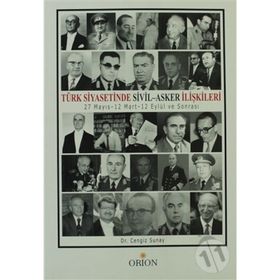 TÜRK SIYASETINDE SIVIL-ASKER İLİŞKİLERİ 27 MAYIS-12 MART-12 EYLÜL VE SONRASI - CENGIZ SUNAY
