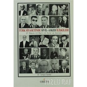 TÜRK SIYASETINDE SIVIL-ASKER İLİŞKİLERİ 27 MAYIS-12 MART-12 EYLÜL VE SONRASI - CENGIZ SUNAY