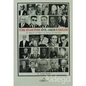 TÜRK SIYASETINDE SIVIL-ASKER İLİŞKİLERİ 27 MAYIS-12 MART-12 EYLÜL VE SONRASI - CENGIZ SUNAY