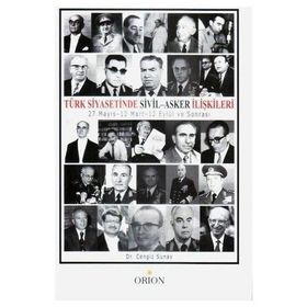 TÜRK SIYASETINDE SIVIL-ASKER İLİŞKİLERİ 27 MAYIS-12 MART-12 EYLÜL VE SONRASI - CENGIZ SUNAY