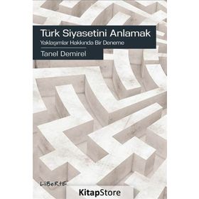 Türk Siyasetini Anlamak - Tanel Demirel