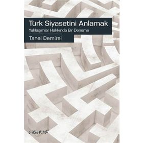Türk Siyasetini Anlamak - Tanel Demirel
