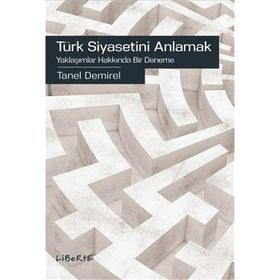 Türk Siyasetini Anlamak - Tanel Demirel