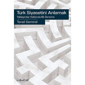 Türk Siyasetini Anlamak - Tanel Demirel