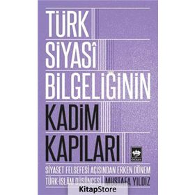 Türk Siyasi Bilgeliğinin Kadim Kapıları - Mustafa Ayyıldız