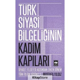Türk Siyasi Bilgeliğinin Kadim Kapıları - Mustafa Ayyıldız