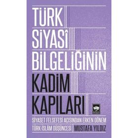 Türk Siyasi Bilgeliğinin Kadim Kapıları - Mustafa Ayyıldız