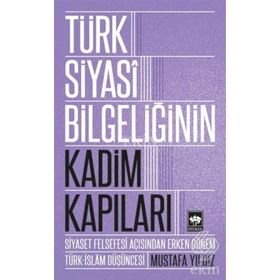 Türk Siyasi Bilgeliğinin Kadim Kapıları - Mustafa Ayyıldız