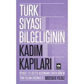 Türk Siyasi Bilgeliğinin Kadim Kapıları - Mustafa Ayyıldız