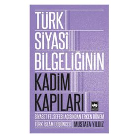 Türk Siyasi Bilgeliğinin Kadim Kapıları - Mustafa Ayyıldız