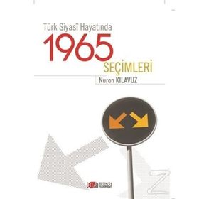 TÜRK SIYASI HAYATINDA 1965 SEÇIMLERI - NURAN KILAĞIZ