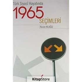 TÜRK SIYASI HAYATINDA 1965 SEÇIMLERI - NURAN KILAĞIZ
