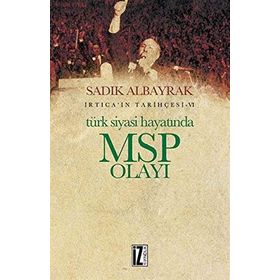 Türk Siyasi Hayatında MSP Olayı - Sadık Albayrak