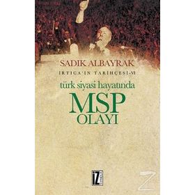 Türk Siyasi Hayatında MSP Olayı - Sadık Albayrak