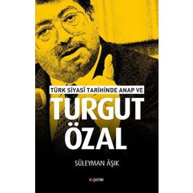 Türk Siyasi Tarihinde Anap Ve Turgut Özal - Süleyman Işık