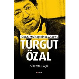 Türk Siyasi Tarihinde Anap Ve Turgut Özal - Süleyman Işık