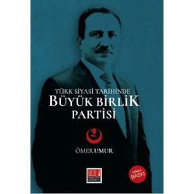Türk Siyasi Tarihinde Büyük Birlik Partisi - Ömer Umur