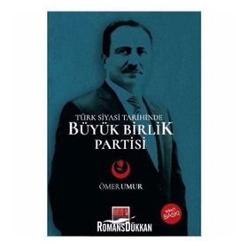 Türk Siyasi Tarihinde Büyük Birlik Partisi - Ömer Umur