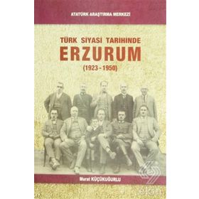Türk Siyasi Tarihinde Erzurum - Murat Küçükuğurlu