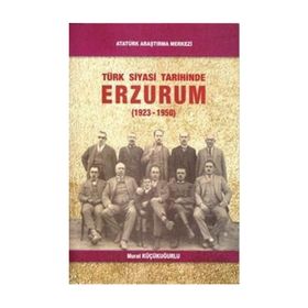 Türk Siyasi Tarihinde Erzurum - Murat Küçükuğurlu