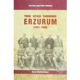 Türk Siyasi Tarihinde Erzurum - Murat Küçükuğurlu