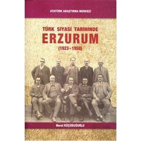 Türk Siyasi Tarihinde Erzurum - Murat Küçükuğurlu