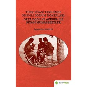 Türk Siyasi Tarihinde Önemli Dönüm Noktaları: Orta Doğu ve Avrupa ile Siyasi Münasebetler-Hiperlink Yayınları