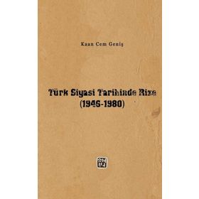 Türk Siyasi Tarihinde Rize 1946-1980 - Kaan Cem Geniş