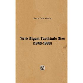 Türk Siyasi Tarihinde Rize 1946-1980 - Kaan Cem Geniş
