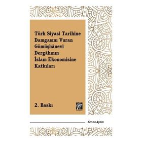 Türk Siyasi Tarihine Damgasını Vuran Gümüşhanevi Dergahının İslam Ekonomisine Katkıları - Gazi Kitabevi